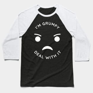 I'm Grumpy Deal With It Baseball T-Shirt